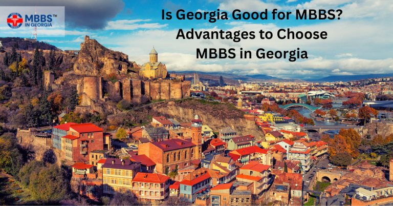 Is Georgia Good for MBBS? Advantages to Choose MBBS in Georgia